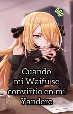 Cuando mi Waifu se convirtio en mi Yandere(REMAKE)