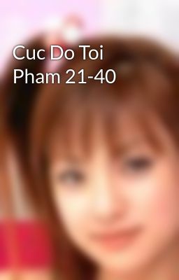Cuc Do Toi Pham 21-40