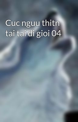 Cuc nguu thitn tai tai di gioi 04