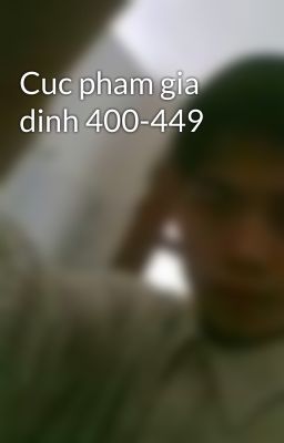 Cuc pham gia dinh 400-449