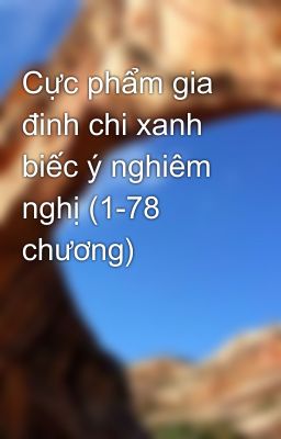 Cực phẩm gia đinh chi xanh biếc ý nghiêm nghị (1-78 chương)