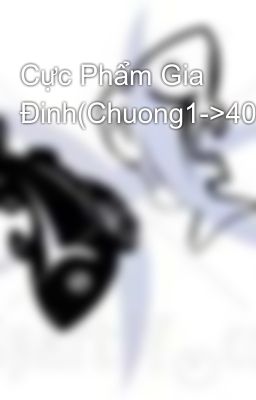 Cực Phẩm Gia Đinh(Chuong1->40)