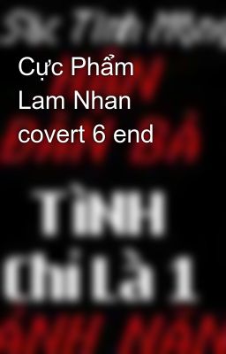 Cực Phẩm Lam Nhan covert 6 end