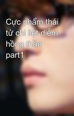 Cực phẩm thái tử chi liệt diễm hồng thần part1