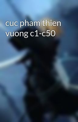cuc pham thien vuong c1-c50