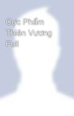 Cực Phẩm Thiên Vương Full