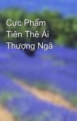 Cực Phẩm Tiên Thê Ái Thượng Ngã