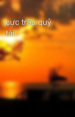 cực trâu quỷ tài