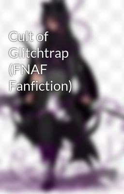 Cult of Glitchtrap (FNAF Fanfiction)