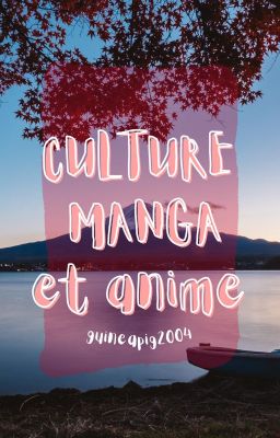 CULTURE MANGA (et animes)