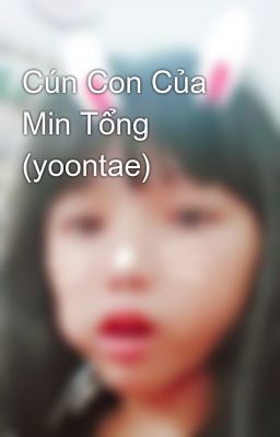 Cún Con Của Min Tổng  (yoontae)