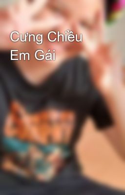 Cưng Chiều Em Gái 