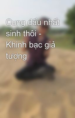 Cung đấu nhất sinh thôi - Khinh bạc giả tượng