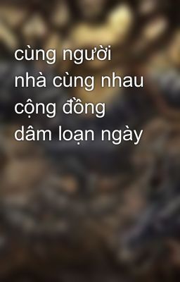 cùng người nhà cùng nhau cộng đồng dâm loạn ngày