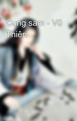 Cung sâm - Vũ Thiên