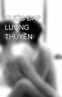 CƯỚC ĐẠP LƯỠNG THUYỀN