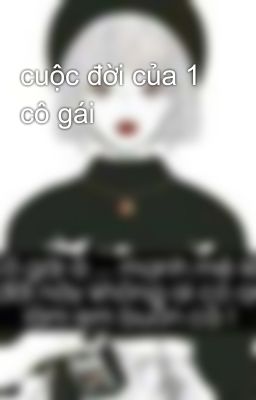 cuộc đời của 1 cô gái 