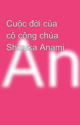 Cuộc đời của cô công chúa Shizuka Anami