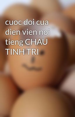 cuoc doi cua dien vien noi tieng CHAU TINH TRI