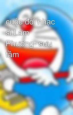 cuộc đời nhạc sĩ Lam Phương- sưu tầm