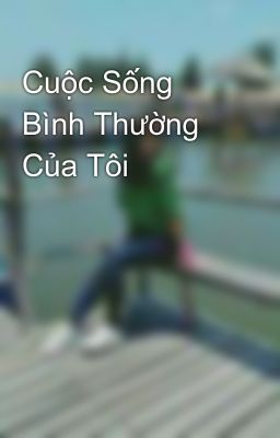 Cuộc Sống Bình Thường Của Tôi