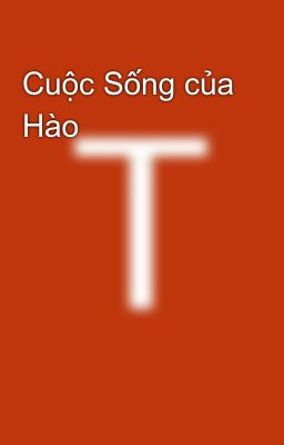 Cuộc Sống của Hào