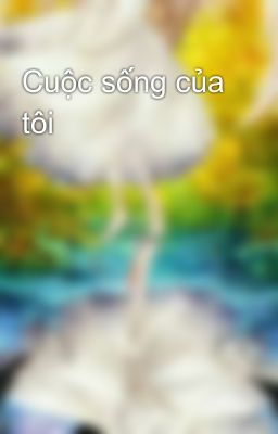 Cuộc sống của tôi 