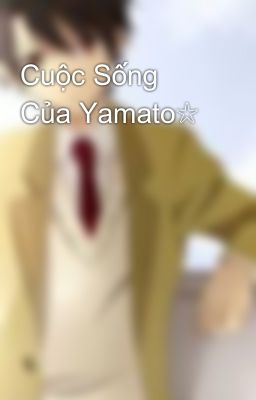 Cuộc Sống Của Yamato☆