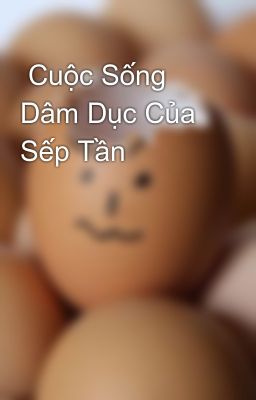  Cuộc Sống Dâm Dục Của Sếp Tần