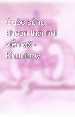 Cuộc sống khoan thai nơi viễn cổ - Khunfany