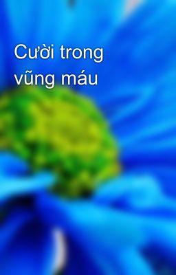 Cười trong vũng máu