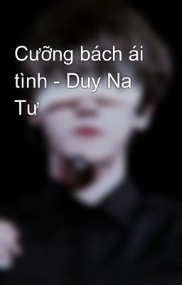 Cưỡng bách ái tình - Duy Na Tư