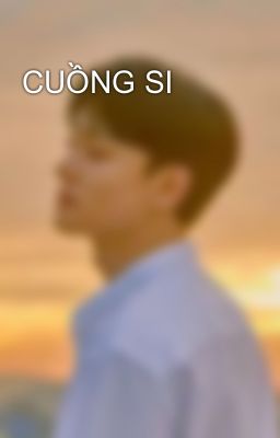 CUỒNG SI