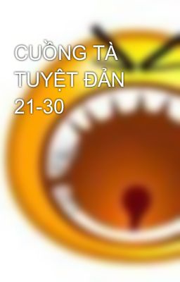 CUỒNG TÀ TUYỆT ĐẢN 21-30