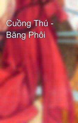 Cuồng Thú - Băng Phôi