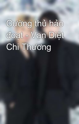 Cường thủ hảo đoạt - Vạn Diệt Chi Thương