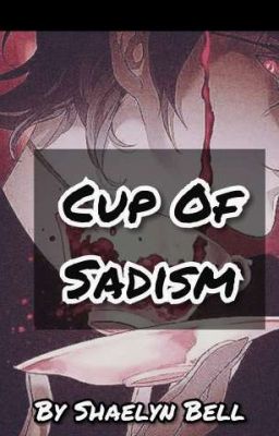 Cup Of Sadism (Sakamaki Brothers x Reader)