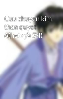 Cuu chuyen kim than quyet 6(het q3c74)