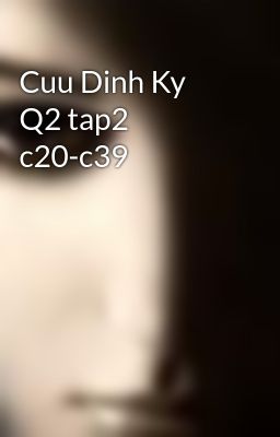 Cuu Dinh Ky Q2 tap2 c20-c39