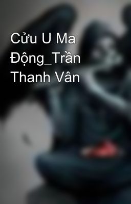 Cửu U Ma Động_Trần Thanh Vân