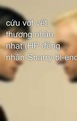 cứu vớt vết thương nhàn nhạt (HP đồng nhân-Snarry-bl-end)