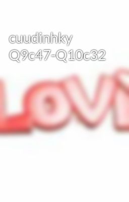 cuudinhky Q9c47-Q10c32