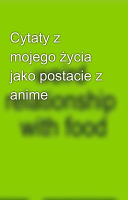 Cytaty z mojego życia jako postacie z anime