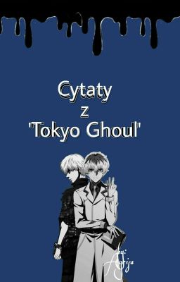 cytaty z 'Tokyo Ghoul'