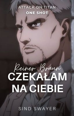 ✓ CZEKAŁAM NA CIEBIE • Reiner Braun | Attack on titan | One-shot