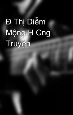 Đ Thị Diễm Mộng H Cng Truyện