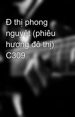 Đ thị phong nguyệt (phiêu hương đô thị) C309