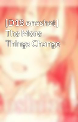 [D18 oneshot] The More Things Change