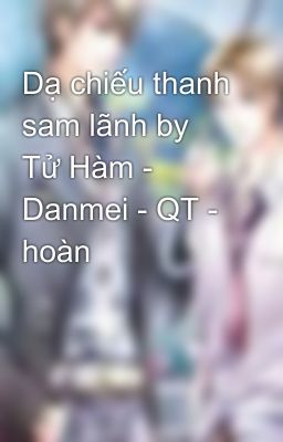 Dạ chiếu thanh sam lãnh by Tử Hàm - Danmei - QT - hoàn