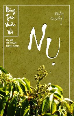 [Dã Sử, Trinh Thám] Nắng Trên Vườn Vải (Phần 1, Quyển 1)